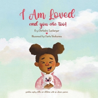 I Am Loved and you are too!: Positive coping skills for children with an absent parent. by Vinokurova, Daria