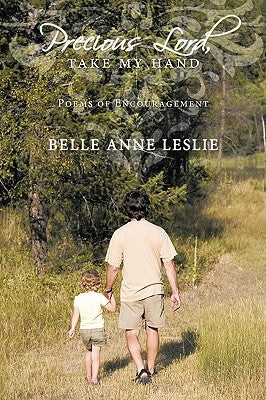 Precious Lord, Take My Hand: Poems of Encouragement by Leslie, Belle Anne