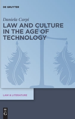 Law and Culture in the Age of Technology by Carpi, Daniela