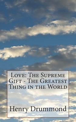 Love: The Supreme Gift - The Greatest Thing in the World by Drummond, Henry