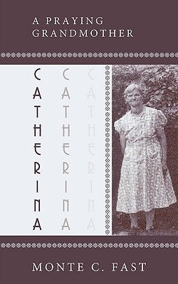 Catherina: Mennonite Pioneer by Fast, Monte C.