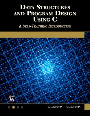Data Structures and Program Design Using C: A Self-Teaching Introduction by Malhotra, Dheeraj