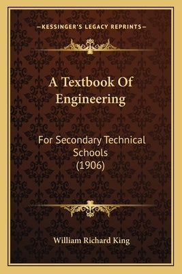 A Textbook Of Engineering: For Secondary Technical Schools (1906) by King, William Richard