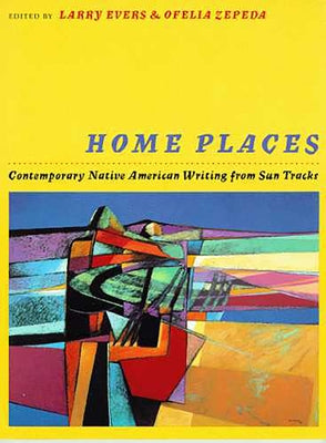 Home Places: Contemporary Native American Writing from Sun Tracks Volume 31 by Evers, Larry