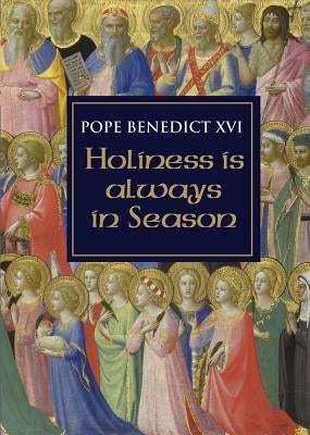 Holiness Is Always in Season by Benedict XVI, Pope