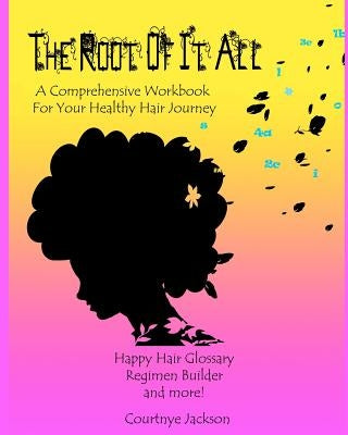 The Root Of It All: A healthy hair regimen and activity guide by Mastin, Cara