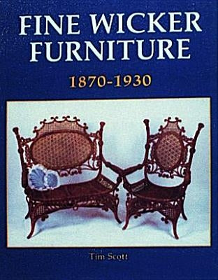 Fine Wicker Furniture: 1870-1930 by Scott, Tim