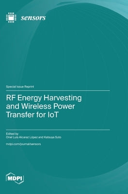 RF Energy Harvesting and Wireless Power Transfer for IoT by López, Onel Luis Alcaraz