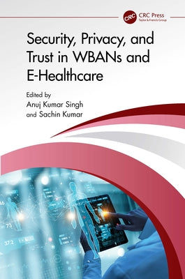 Security, Privacy, and Trust in WBANs and E-Healthcare by Singh, Anuj Kumar