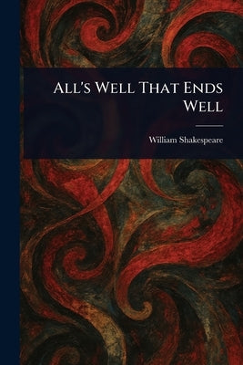 All's Well That Ends Well by Shakespeare, William