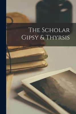 The Scholar Gipsy & Thyrsis by Anonymous