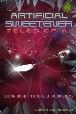 Artificial Sweetener: Tales of AI: 100% Written by Humans by Jones, Cerid