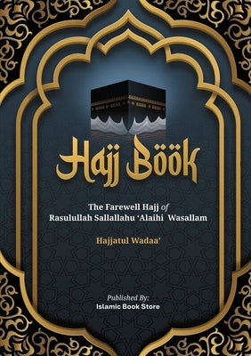 Hajj Book: The Farewell Hajj of Rasulullah Sallallahu 'Alaihi Wasallam - Hajjatul Wadaa'-New Version by Store, Islamic Book