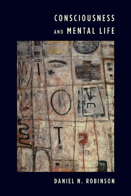 Consciousness and Mental Life by Robinson, Daniel N.