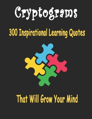 Cryptograms: 300 cryptograms puzzle books for adults large print, Inspirational Learning Quotes That Will Grow Your Mind by Cryptograms, Bouchama