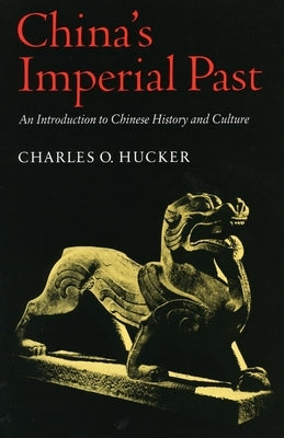 China's Imperial Past: An Introduction to Chinese History and Culture by Hucker, Charles O.