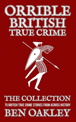 Orrible British True Crime Books 1 to 5 by Oakley, Ben