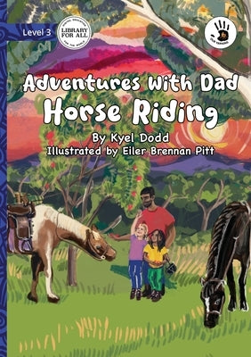 Adventures with Dad: Horse Riding - Our Yarning by Dodd, Kyel