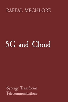 5G and Cloud: Synergy Transforms Telecommunications by Mechlore, Rafeal