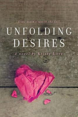 Unfolding Desires by Love, Kristy