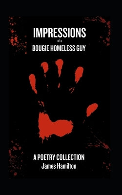 Impressions of a Bougie Homeless Guy by Hamilton, James