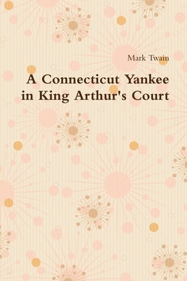 A Connecticut Yankee in King Arthur's Court by Twain, Mark