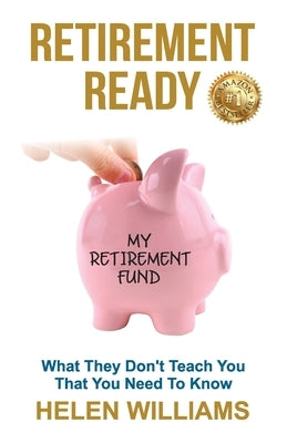Retirement Ready: What They Don't Teach You That You Need to Know by Williams, Helen