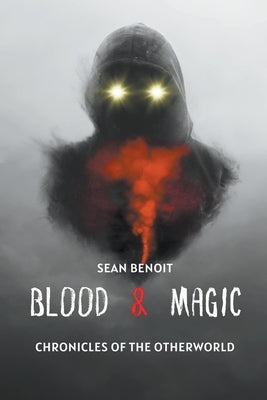 Blood & Magic: Chronicles of the Otherworld by Benoit, Sean