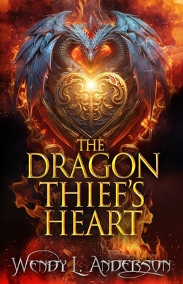 The Dragon Thief's Heart by Anderson, Wendy L.