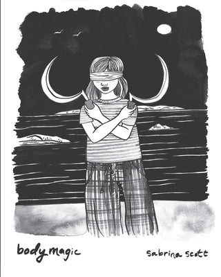 Bodymagic: A Graphic Novel About Witchcraft, Trauma, and Healing by Scott, Sabrina