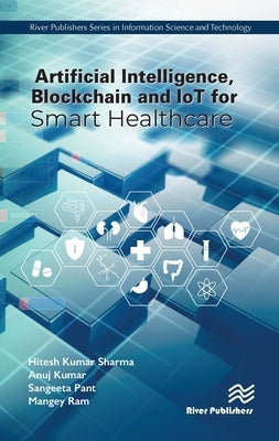 Artificial Intelligence, Blockchain and IoT for Smart Healthcare by Sharma, Hitesh Kumar