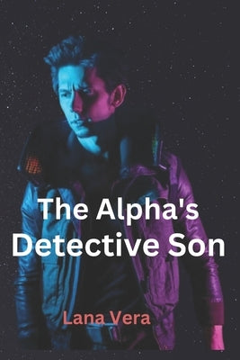 The Alpha's Detective Son by Vera, Lana