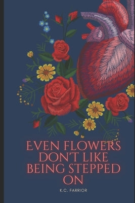Even Flowers Don't Like Being Stepped On by Farrior, Kaitlan C.