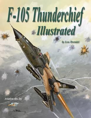 F-105 Thunderchief Illustrated by Drendel, Lou