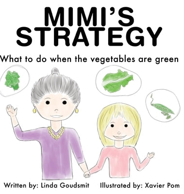 Mimi's Strategy: What to do when the vegetables are green by Goudsmit, Linda
