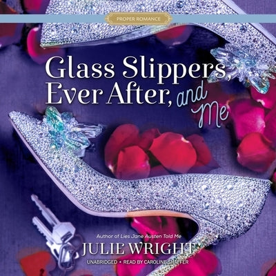 Glass Slippers, Ever After, and Me by Wright, Julie