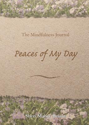 The Mindfulness Journal, Peaces of My Day by Bestor, Sheri Mabry