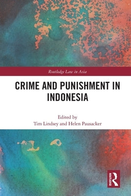Crime and Punishment in Indonesia by Lindsey, Tim