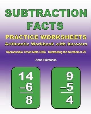 Subtraction Facts Practice Worksheets Arithmetic Workbook with Answers: Reproducible Timed Math Drills: Subtracting the Numbers 0-20 by Fairbanks, Anne