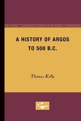 A History of Argos to 500 B.C by Kelly, Thomas