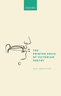 The Printed Voice of Victorian Poetry by Griffiths, Eric