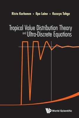 Tropical Value Distribution Theory & Ultra-Discrete Equation by Korhonen Risto
