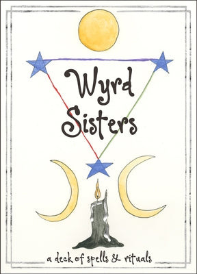 Wyrd Sisters: A Deck of Spells and Rituals (60 Cards and 80-Page Guidebook) by Zabala, Casey