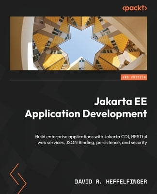 Jakarta EE Application Development - Second Edition: Build enterprise applications with Jakarta CDI, RESTful web services, JSON Binding, persistence, by Heffelfinger, David R.