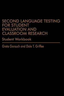 Second Language Testing for Student Evaluation and Classroom Research (Student Workbook) by Gorsuch, Greta
