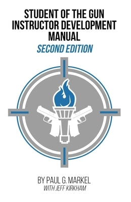 Student of the Gun Instructor Development Manual: Second Edition by Kirkham, Jeff