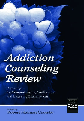 Addiction Counseling Review: Preparing for Comprehensive, Certification, and Licensing Examinations by Coombs, Robert Holman