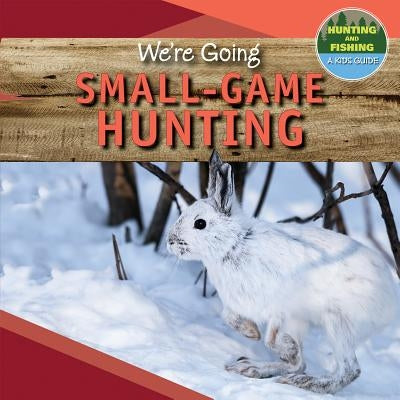 We're Going Small-Game Hunting by Gilmore, Kaylee