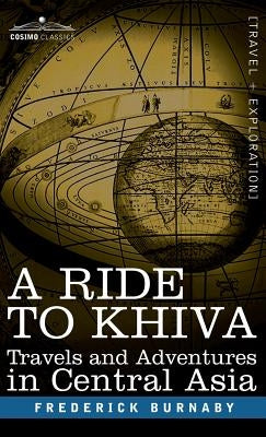 A Ride to Khiva: Travels and Adventures in Central Asia by Burnaby, Frederick