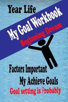 My Goal Workbook: Beginning Dream Education Skill Activity Books Leaning Preparing Lift Achieve Planning Personal Growth Setting is Probably by Nguyen, Henry